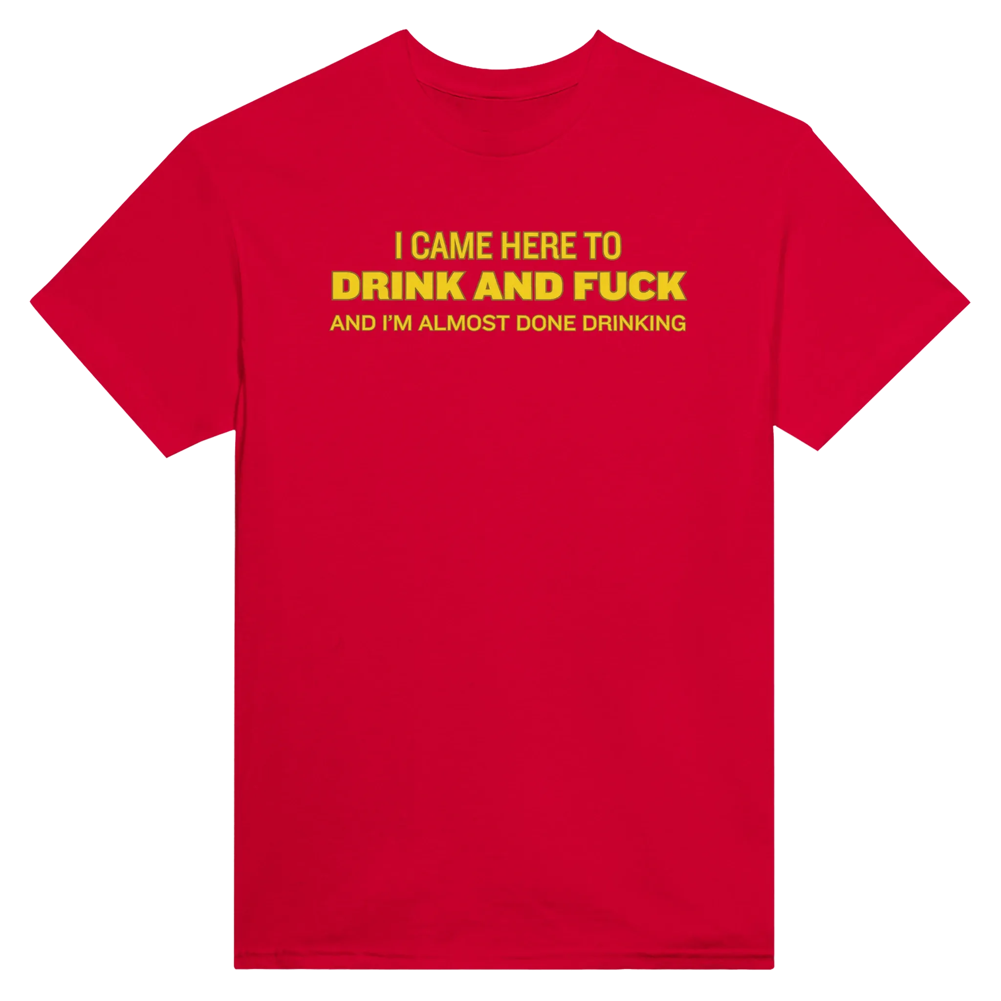 I CAME HERE TO DRINK AND FUCK AND I'M ALMOST DONE DRINKING - TEE – Red