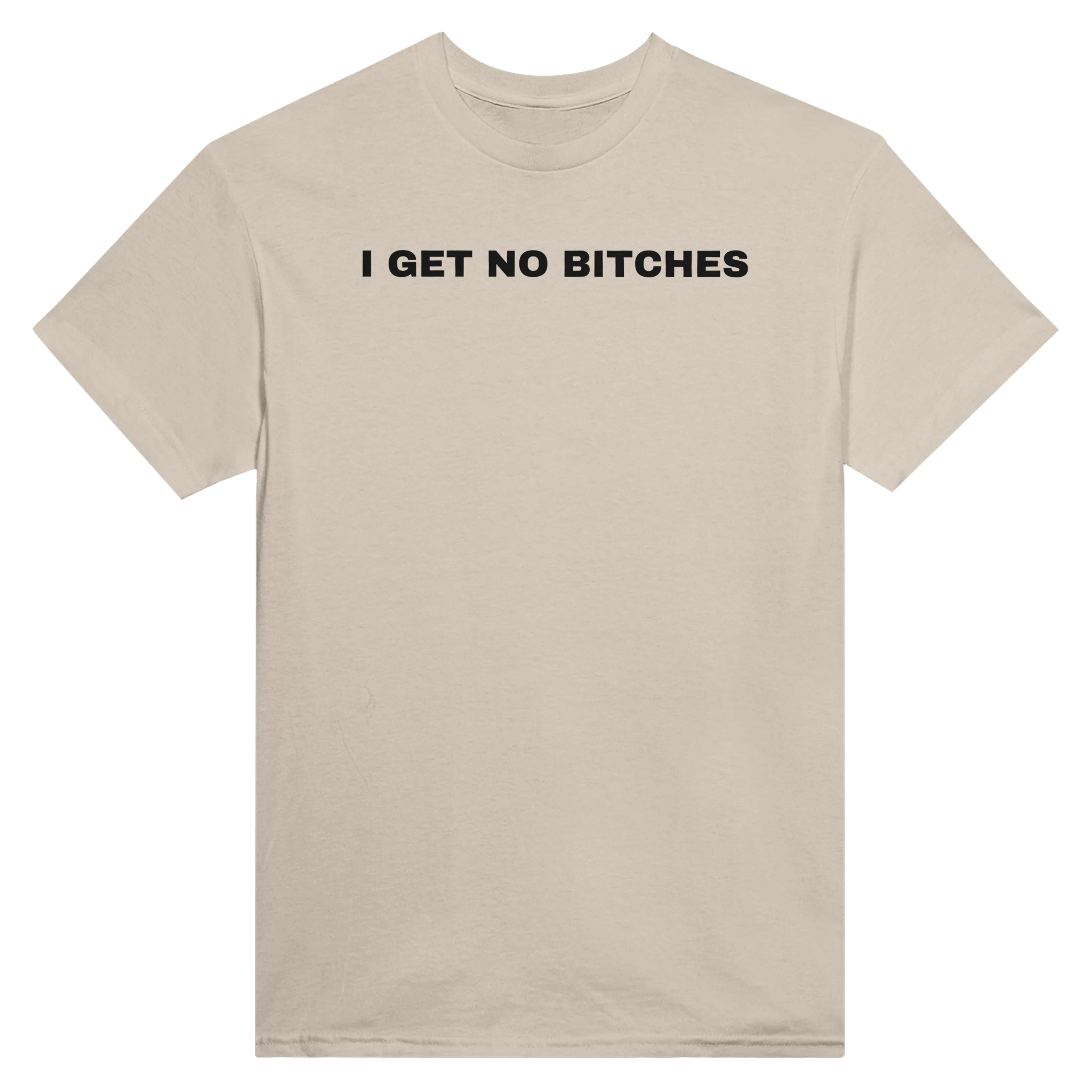 I GET NO BITCHES - TEE – Sand
