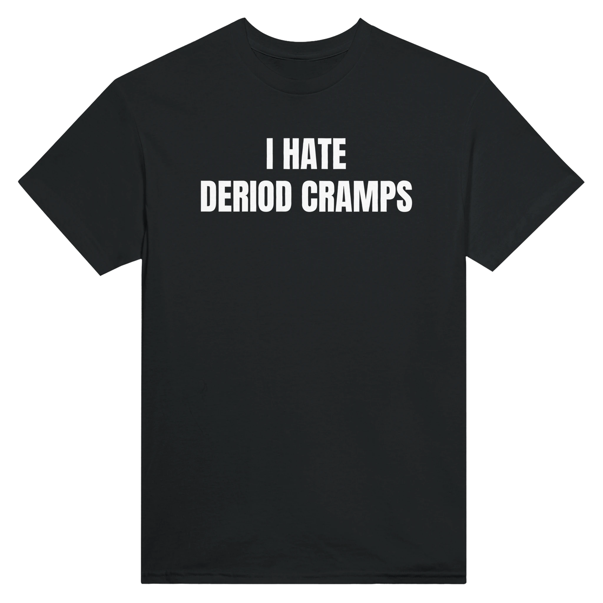 I HATE DERIOD CRAMPS - TEE – Black