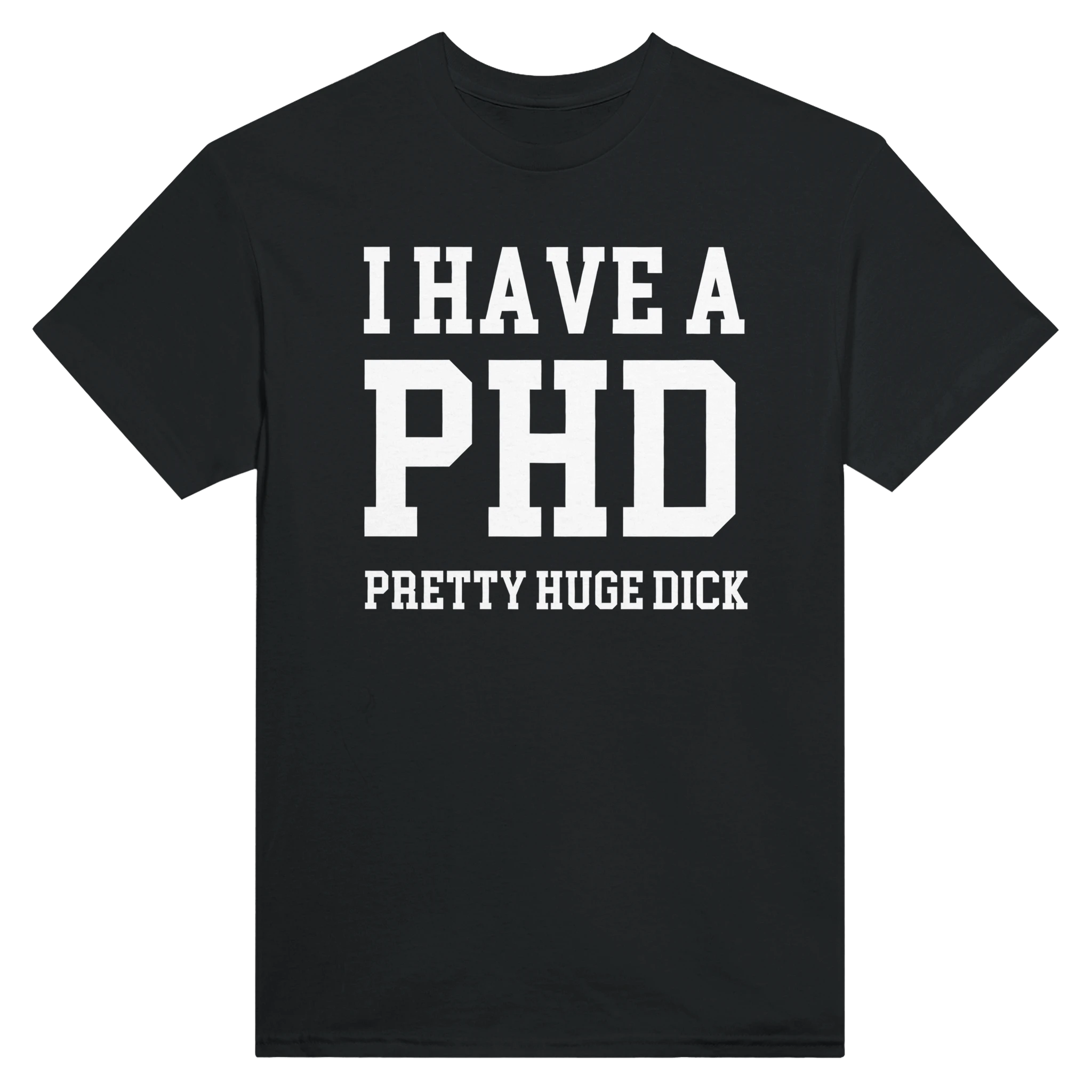 I HAVE A PHD PRETTY HUGE DICK - TEE – Black