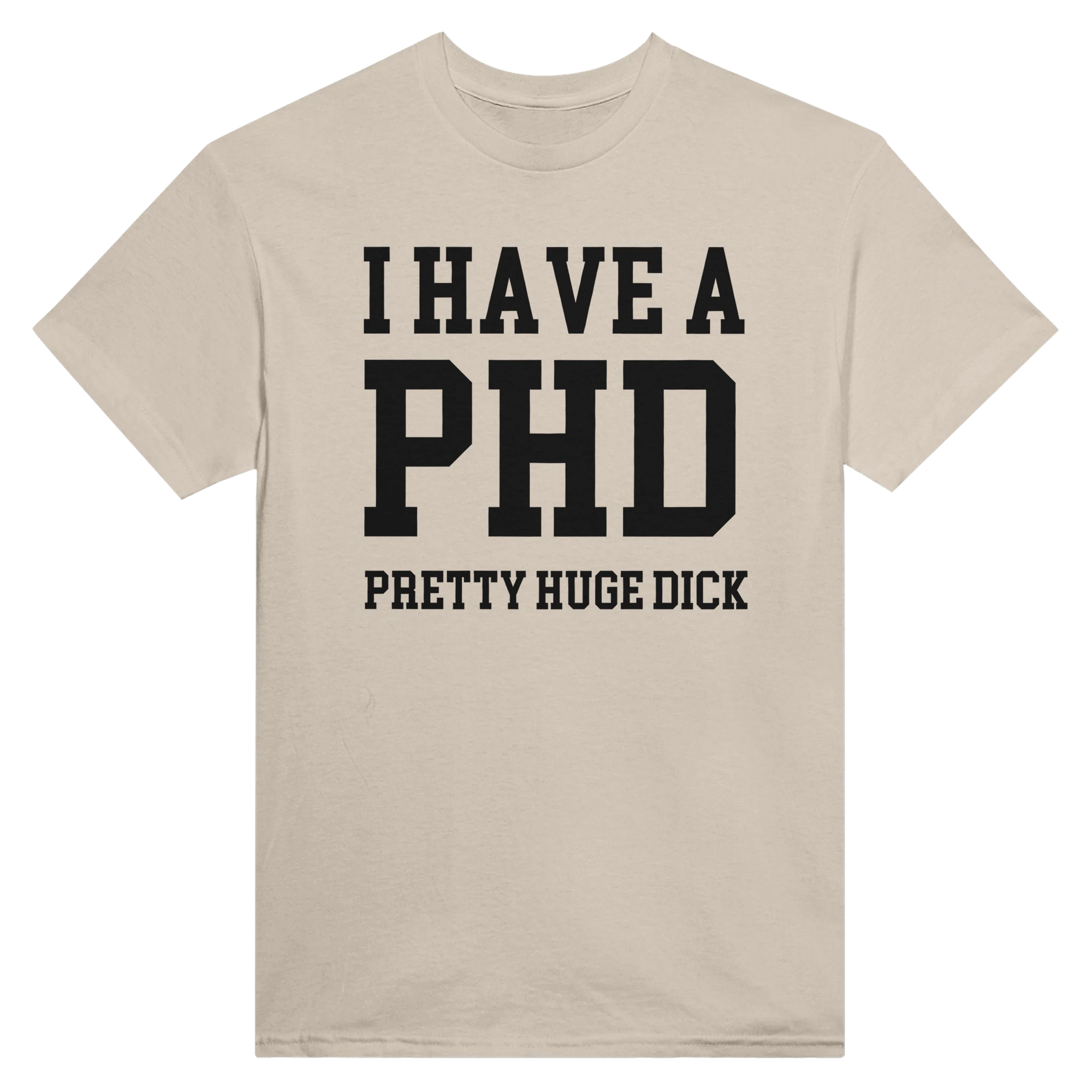 I HAVE A PHD PRETTY HUGE DICK - TEE – Sand