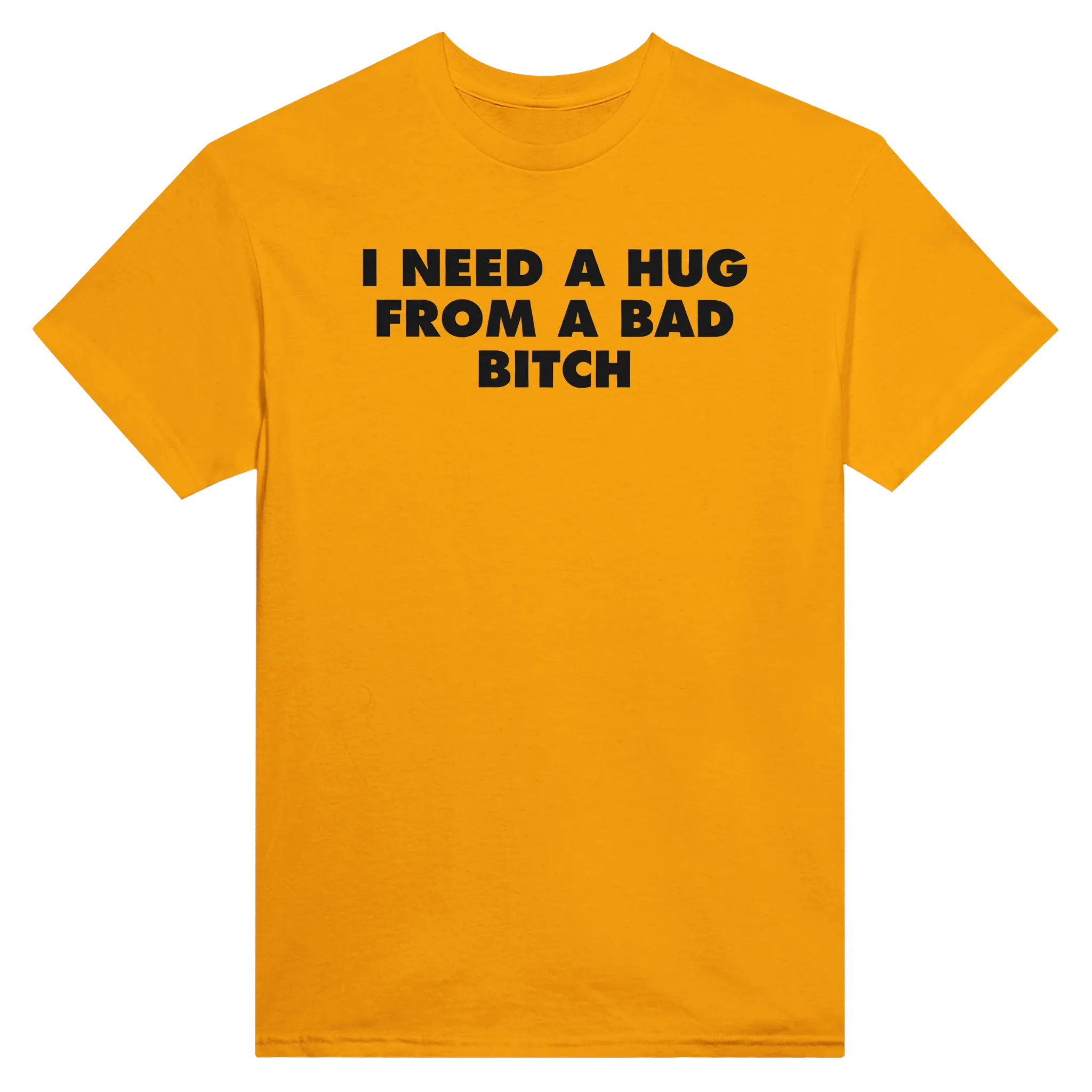I NEED A HUG FROM A BAD BITCH - TEE – Gold