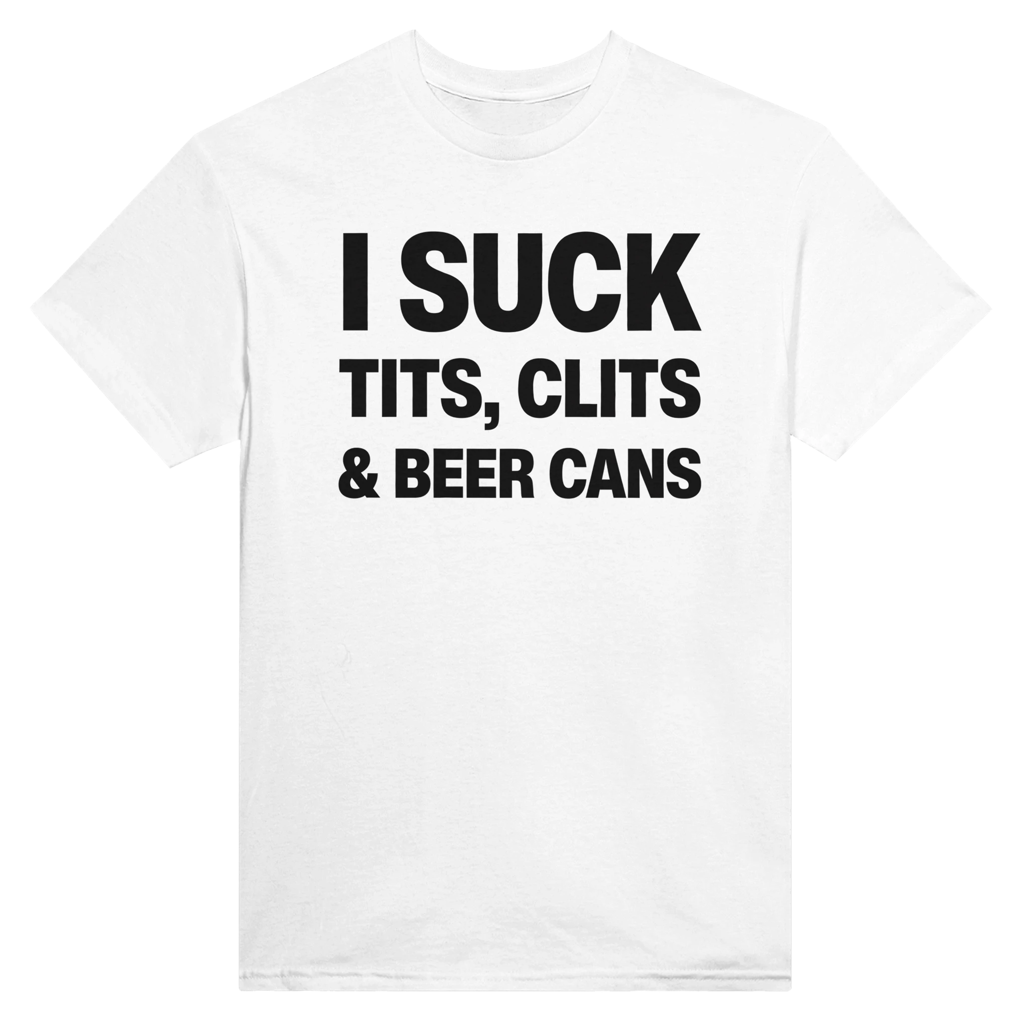 I SUCK TITS, CLITS & BEER CANS - TEE – White