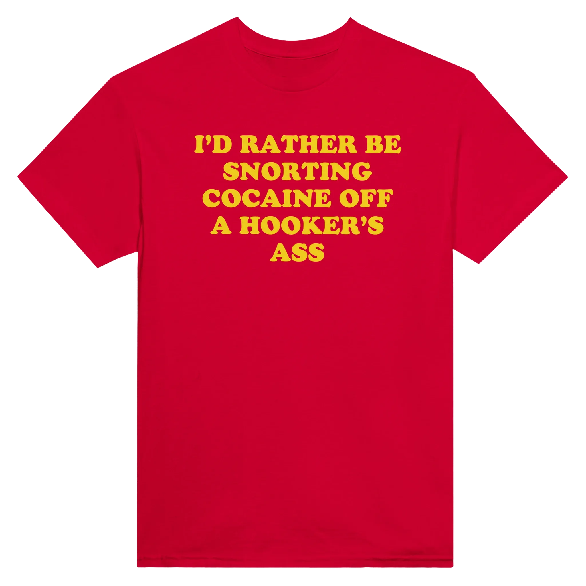 I'D RATHER BE SNORTING COCAINE OFF A HOOKER'S ASS - TEE – Red