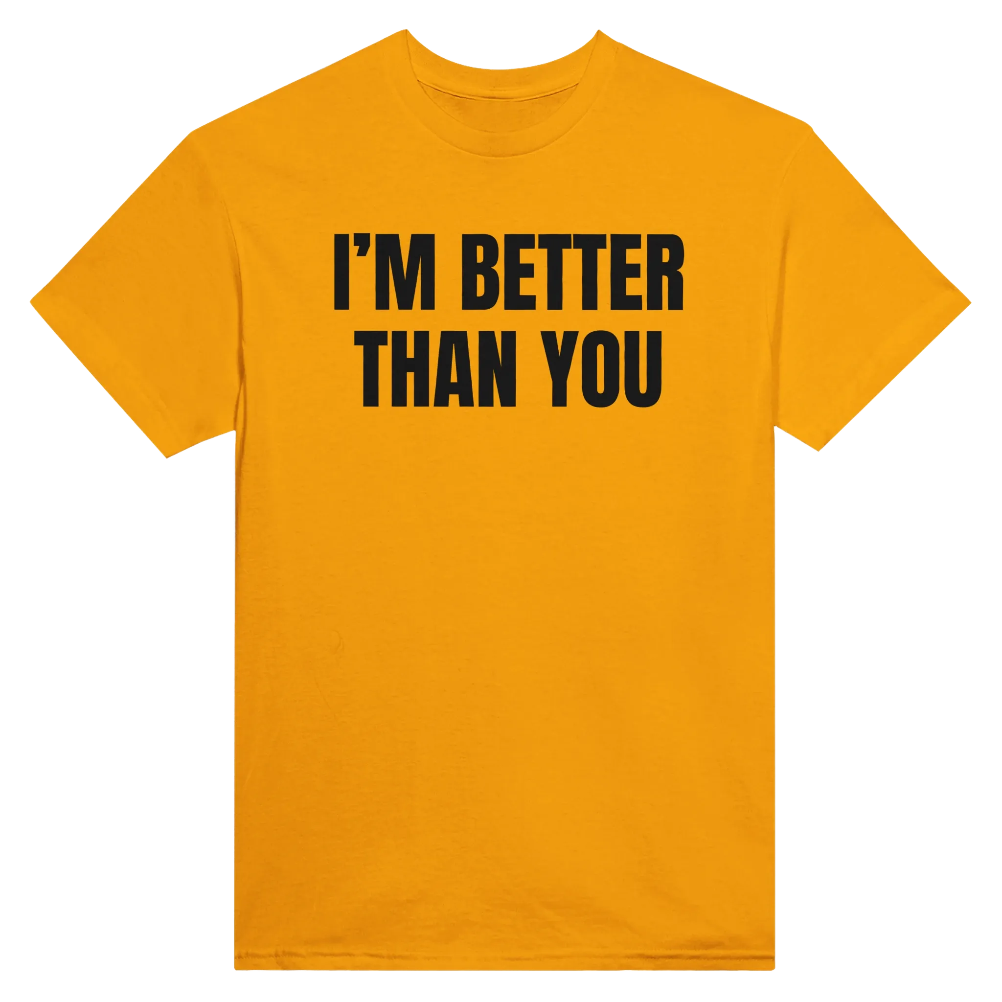 I'M BETTER THAN YOU AT EATING ASS - TEE – Gold