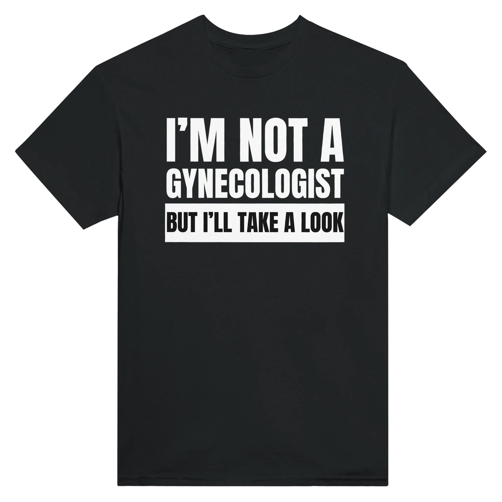 I'M NOT A GYNECOLOGIST BUT I'LL TAKE A LOOK - TEE – Black