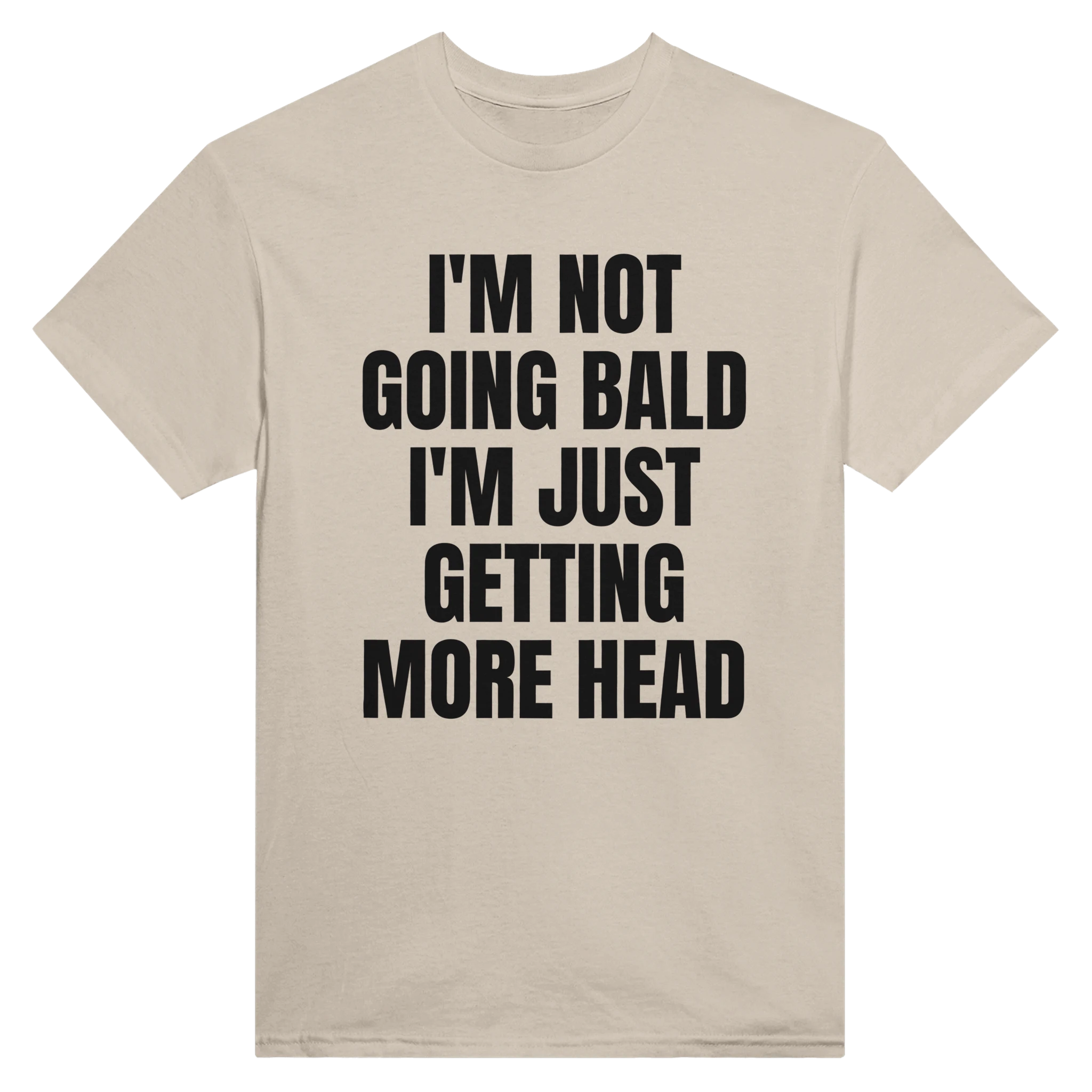 I'M NOT GOING BALD I'M JUST GETTING MORE HEAD - TEE – Sand