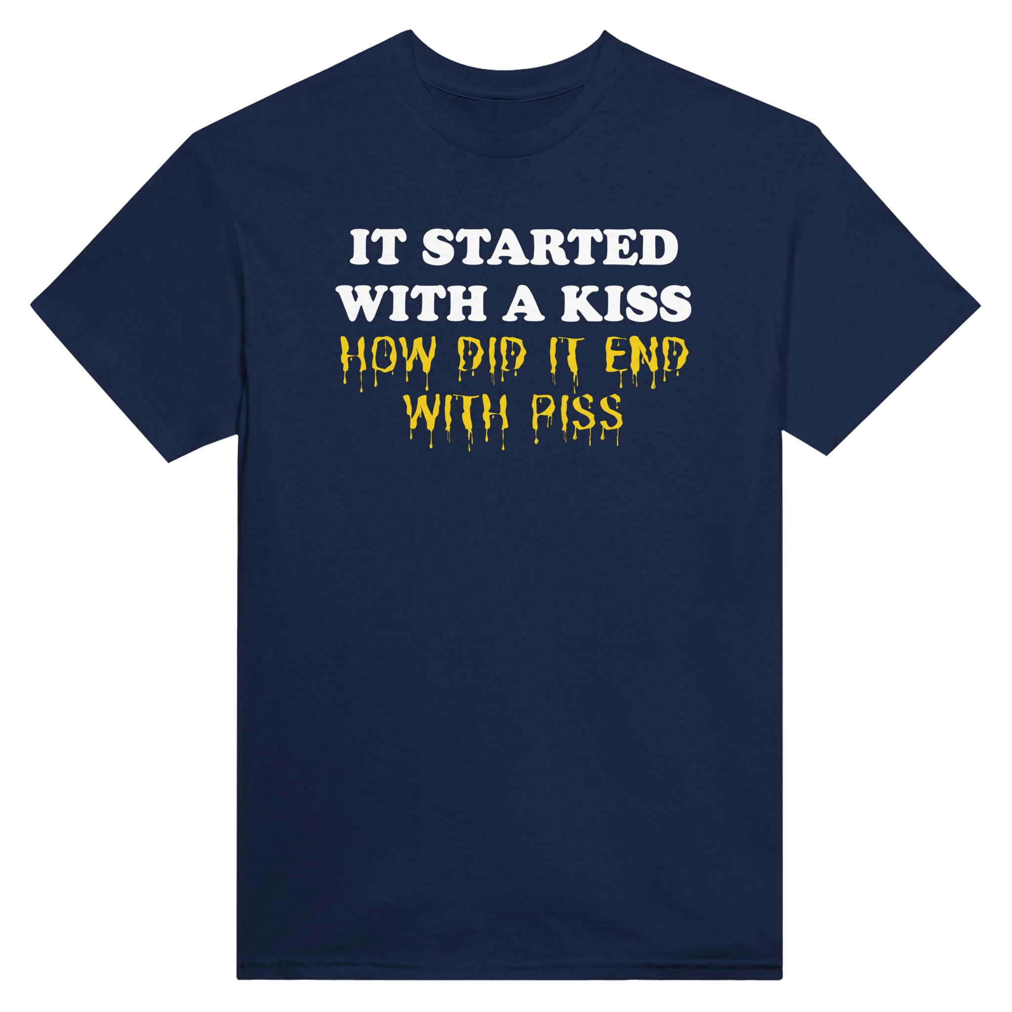 IT STARTED WITH A KISS HOW DID IT END WITH PISS - TEE – Navy