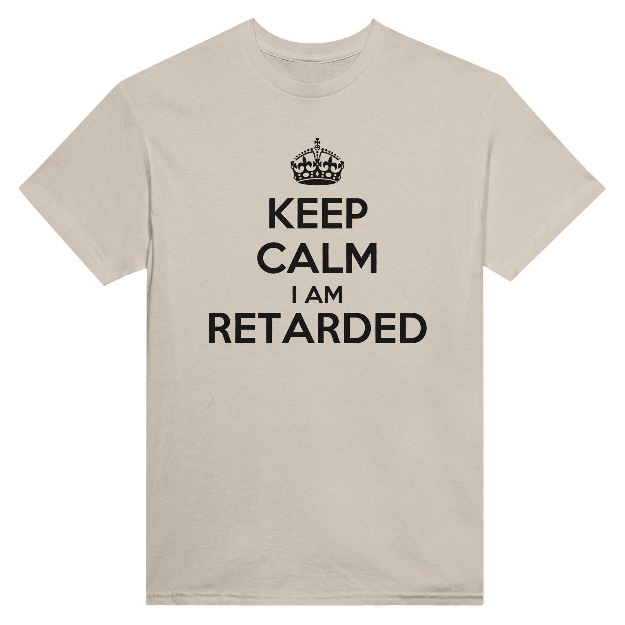KEEP CALM I AM RETARDED - TEE – Sand