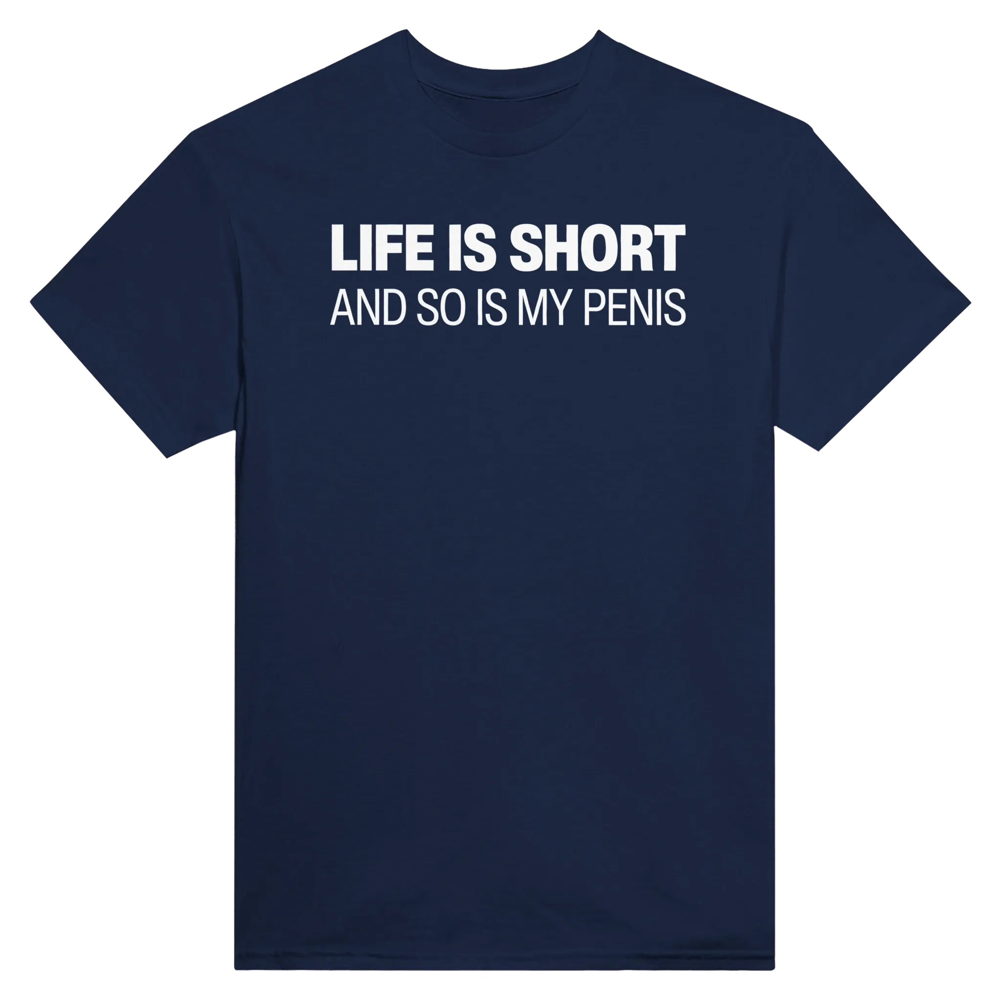 LIFE IS SHORT AND SO IS MY PENIS - TEE – Navy