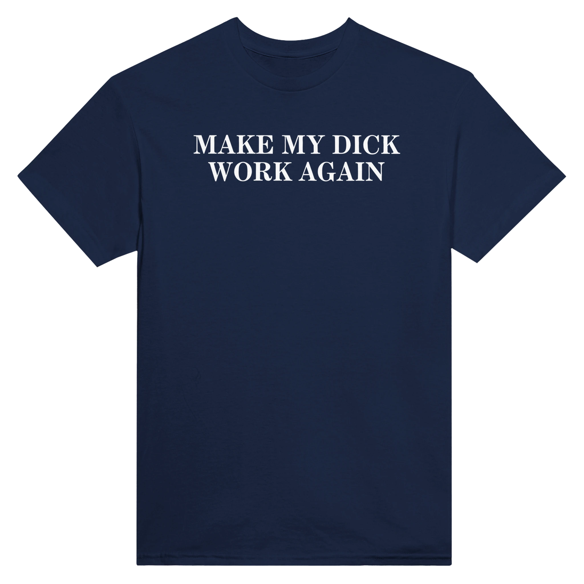 MAKE MY DICK WORK AGAIN - TEE – Navy