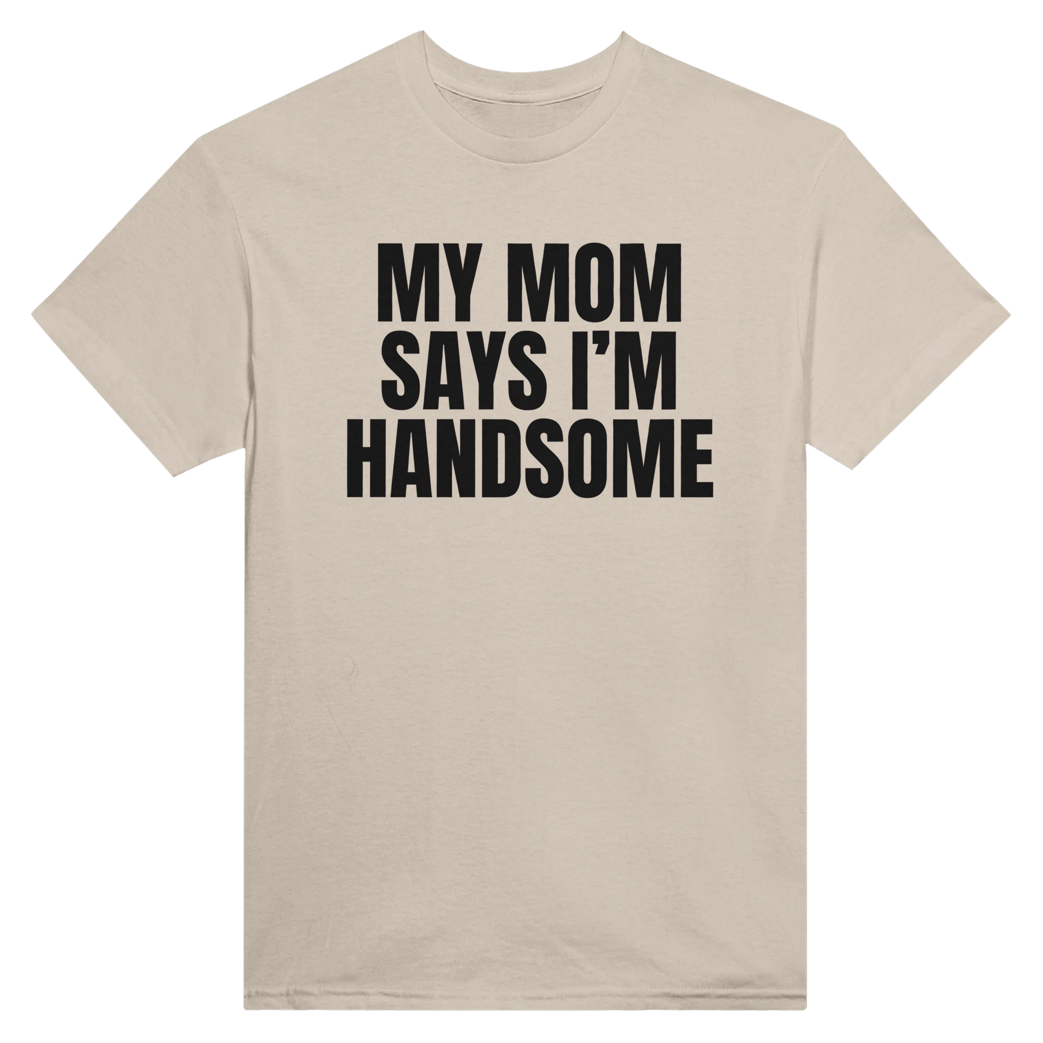 MY MOM SAYS I'M HANDSOME - TEE – Sand