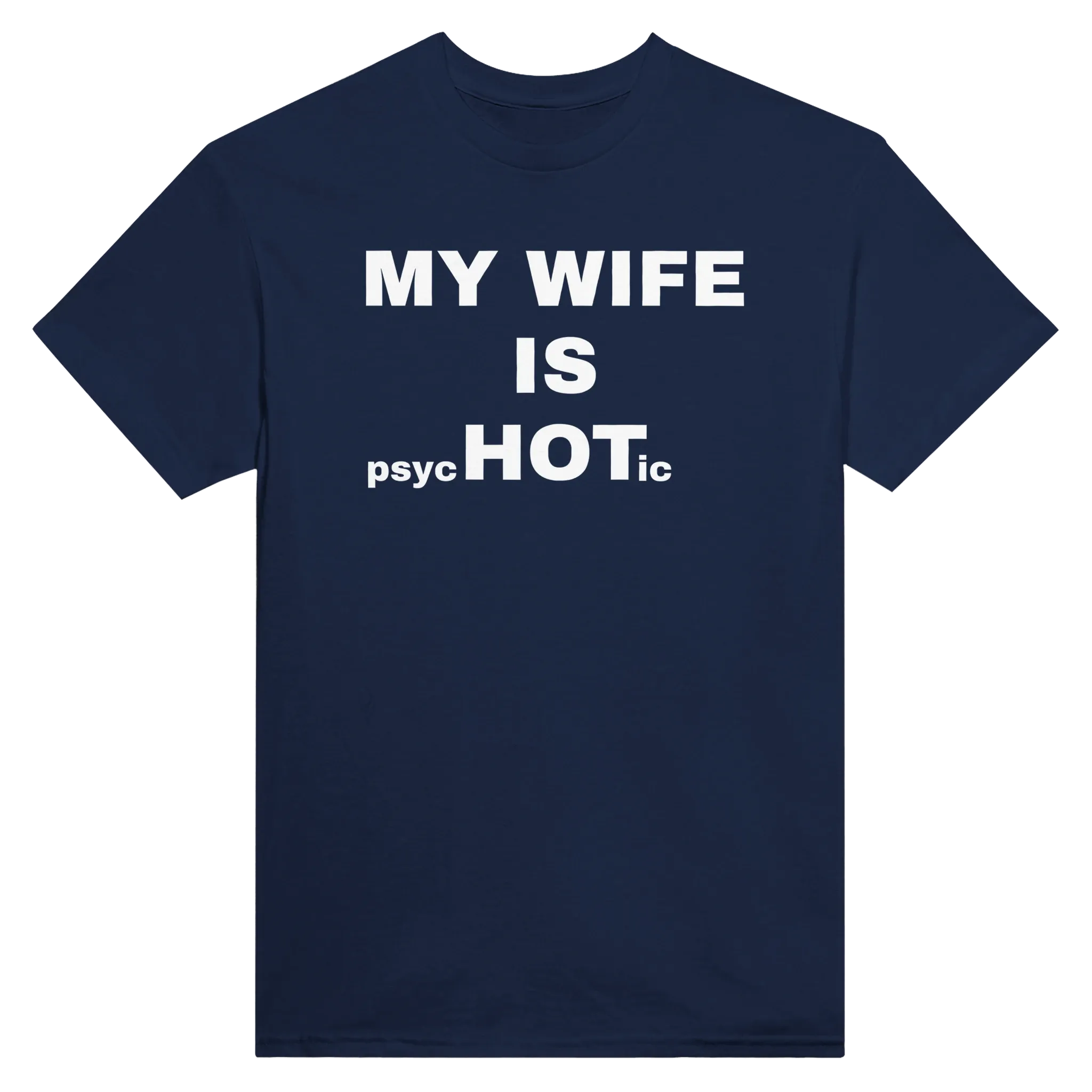 MY WIFE IS PSYCHOTIC - TEE – Navy