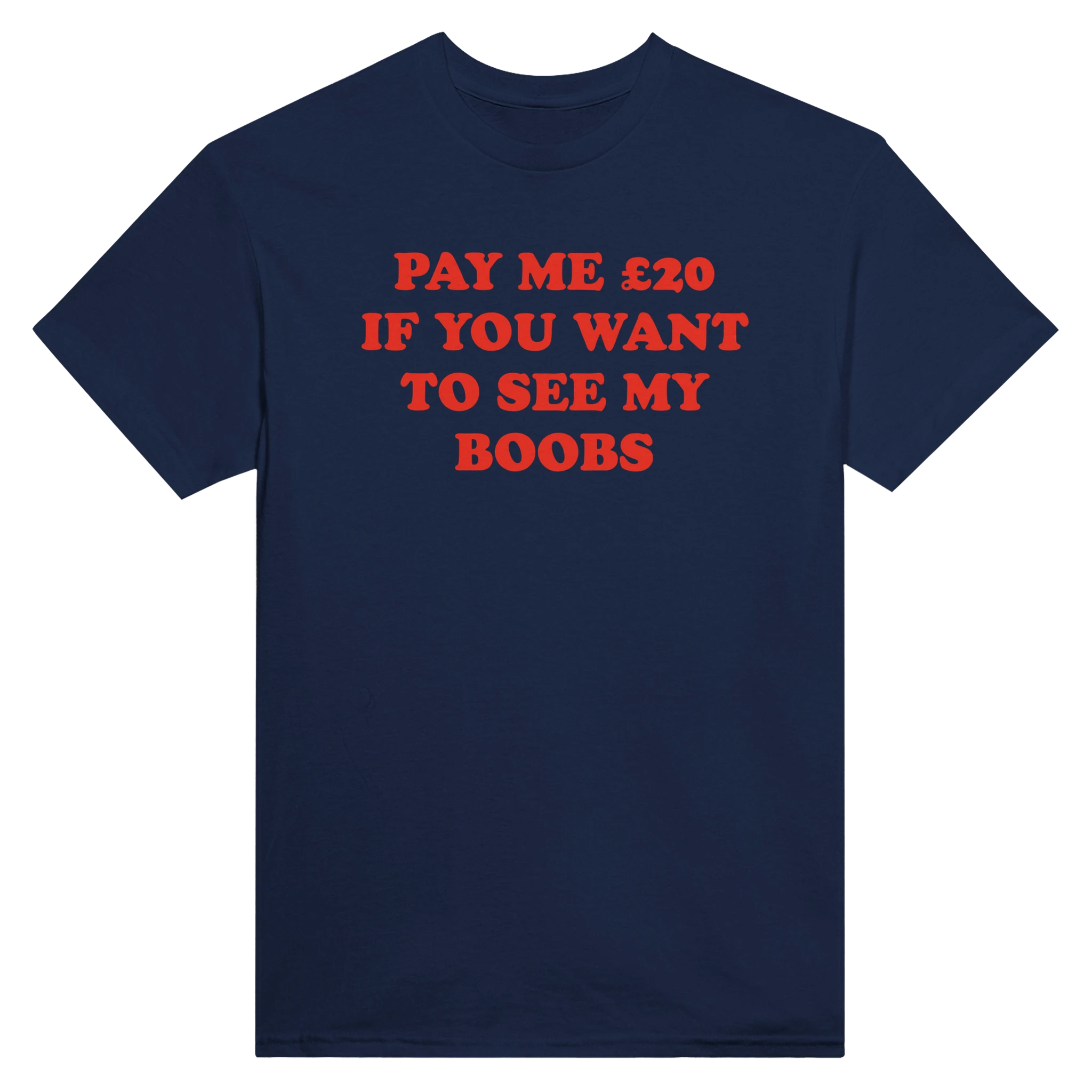 PAY ME $20 IF YOU WANT TO SEE MY BOOBS - TEE – Navy
