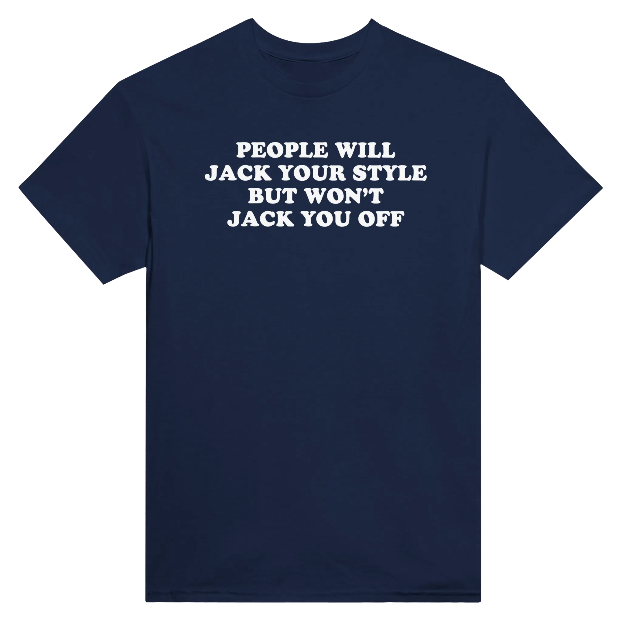 PEOPLE WILL JACK YOUR STYLE BUT WON'T JACK YOU OFF - TEE – Navy