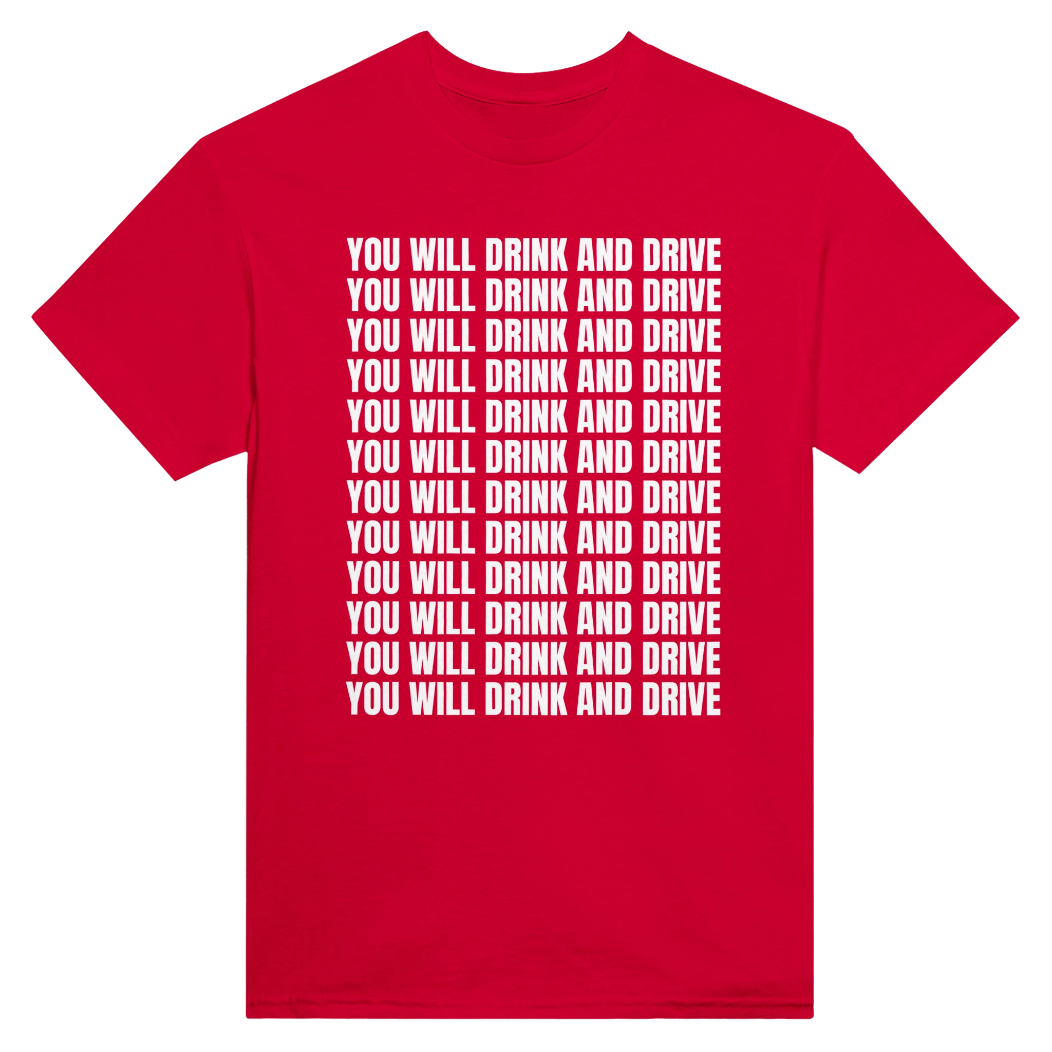 YOU WILL DRINK AND DRIVE - TEE – Red