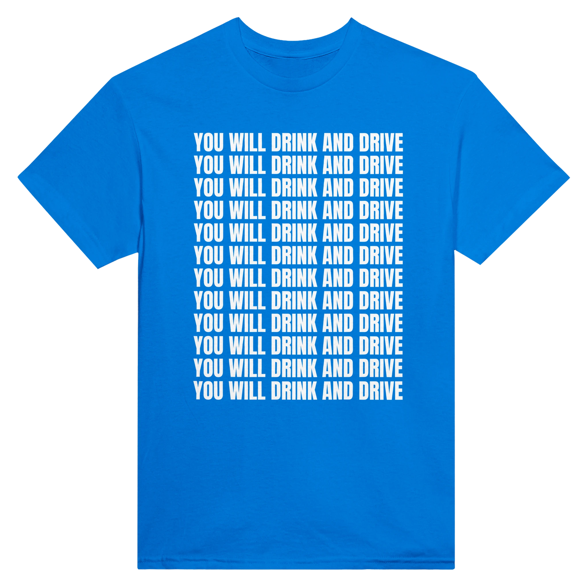 YOU WILL DRINK AND DRIVE - TEE – Royal