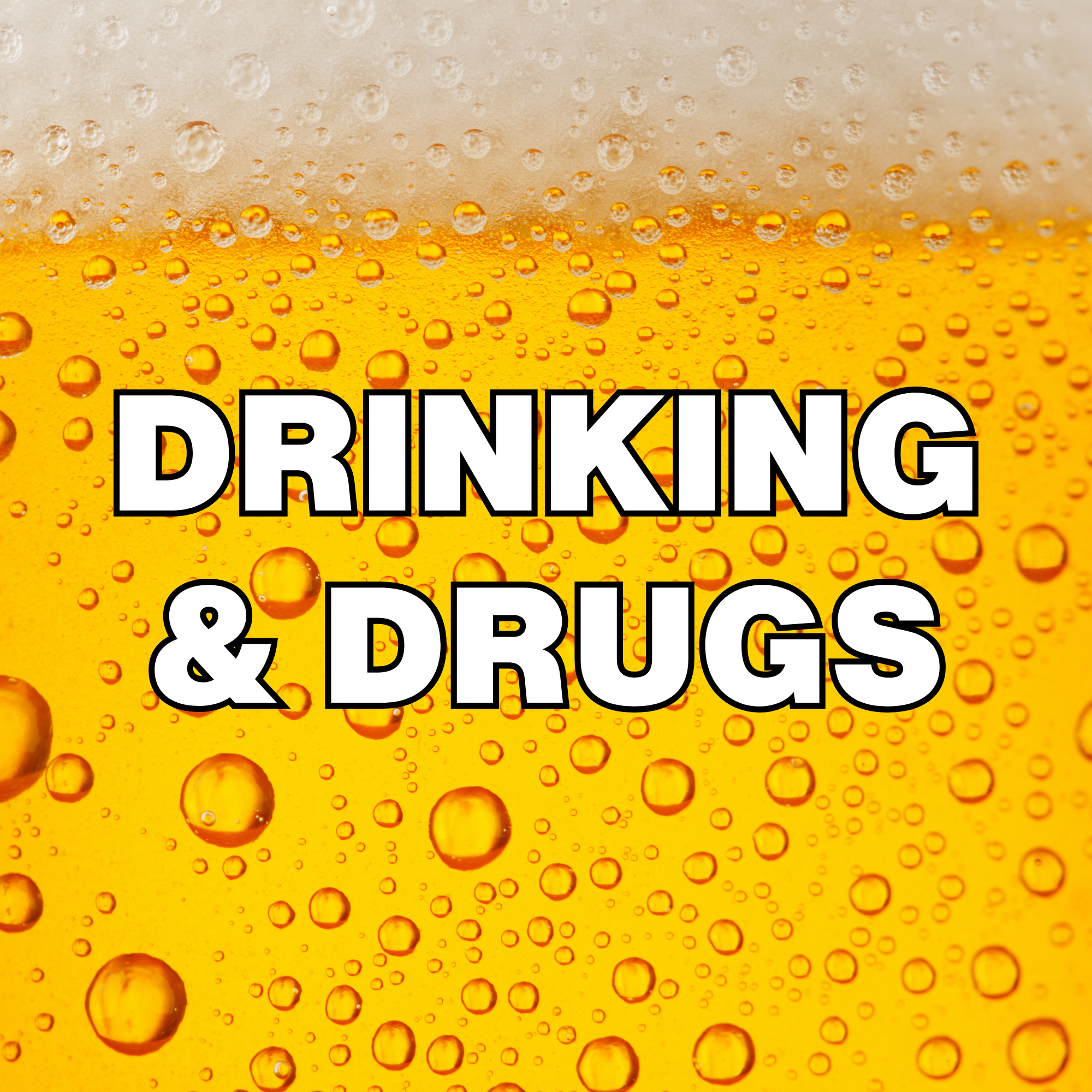 DRINKING & DRUGS