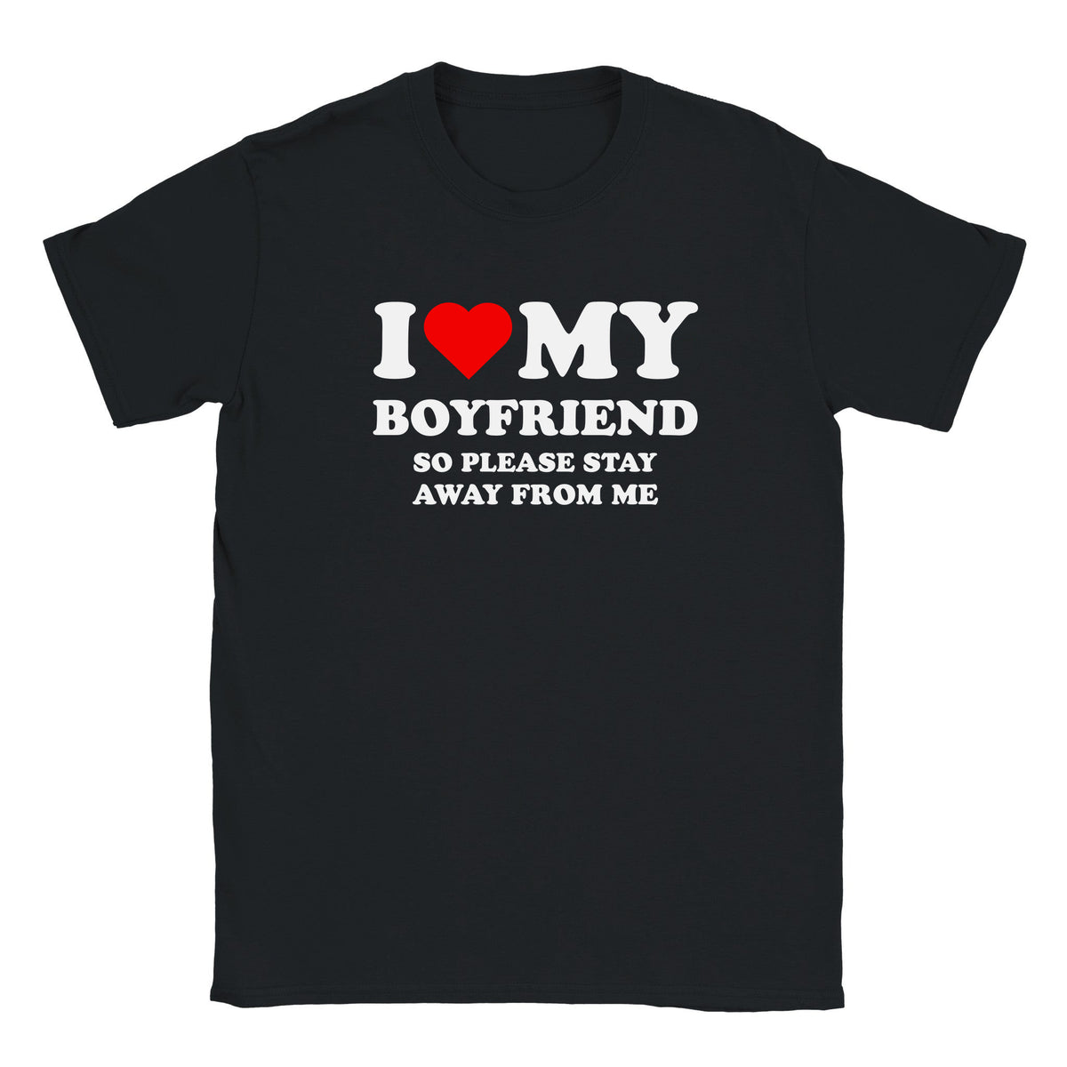 I LOVE MY BOYFRIEND SO PLEASE STAY AWAY FROM ME - BABY TEE – Black