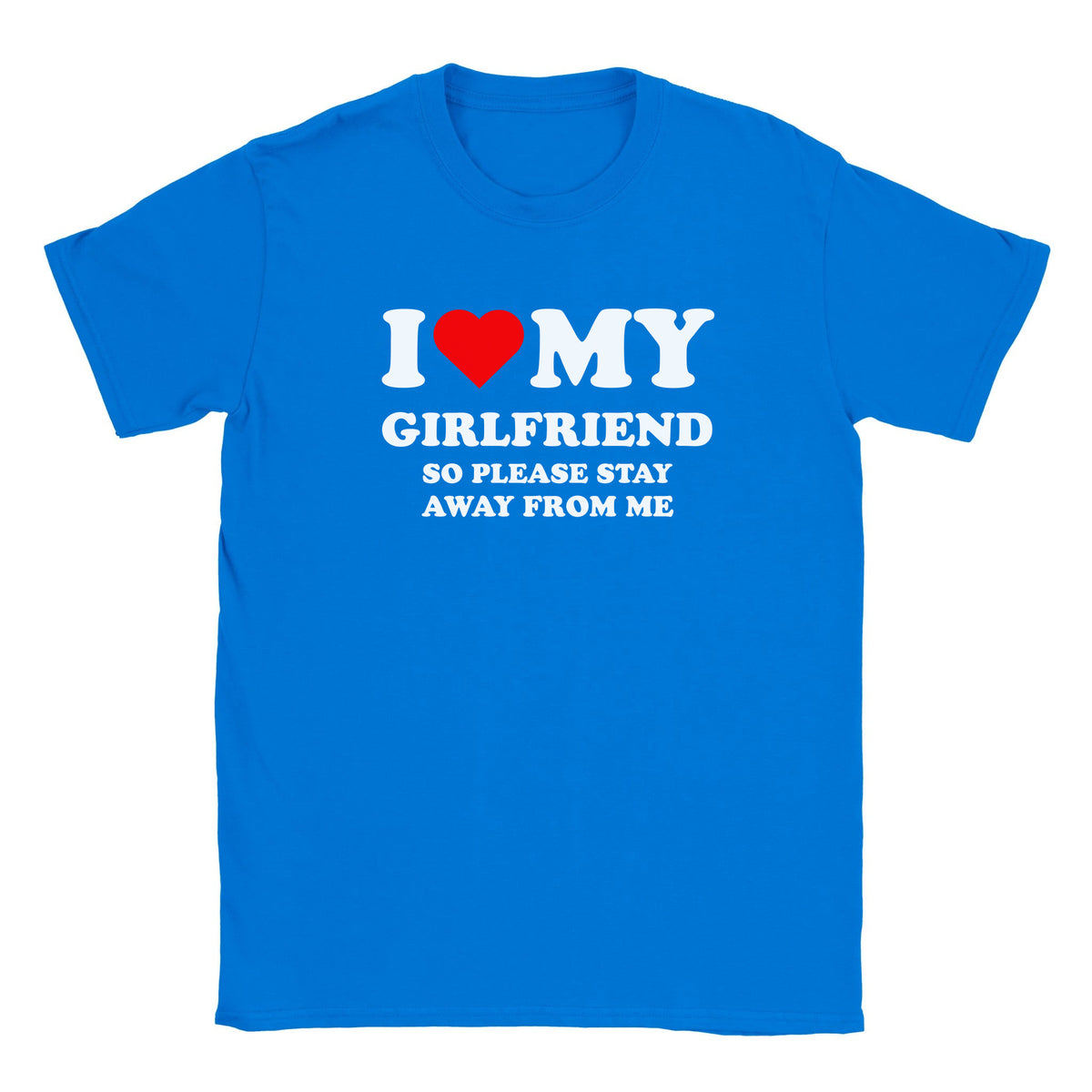 I LOVE MY GIRLFRIEND SO PLEASE STAY AWAY FROM ME - BABY TEE – Royal