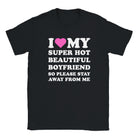 I LOVE MY SUPER HOT BEAUTIFUL BOYFRIEND SO PLEASE STAY AWAY FROM ME - BABY TEE – Black
