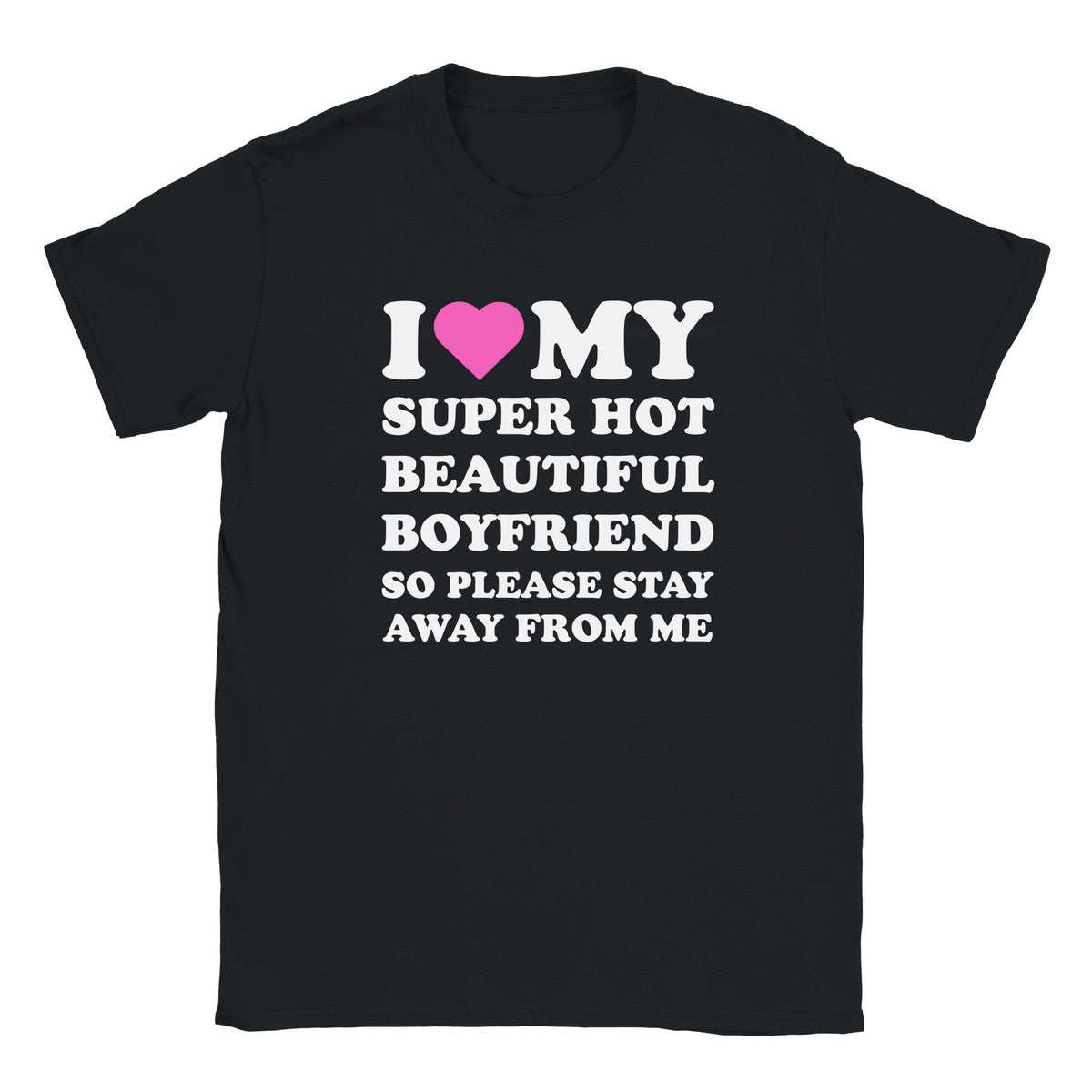 I LOVE MY SUPER HOT BEAUTIFUL BOYFRIEND SO PLEASE STAY AWAY FROM ME - BABY TEE – Black