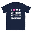 I LOVE MY SUPER HOT BEAUTIFUL BOYFRIEND SO PLEASE STAY AWAY FROM ME - BABY TEE – Navy