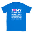 I LOVE MY SUPER HOT BEAUTIFUL BOYFRIEND SO PLEASE STAY AWAY FROM ME - BABY TEE – Royal
