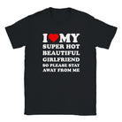 I LOVE MY SUPER HOT BEAUTIFUL GIRLFRIEND SO PLEASE STAY AWAY FROM ME - BABY TEE – Black