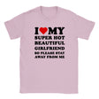 I LOVE MY SUPER HOT BEAUTIFUL GIRLFRIEND SO PLEASE STAY AWAY FROM ME - BABY TEE – Light Pink
