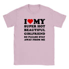 I LOVE MY SUPER HOT BEAUTIFUL GIRLFRIEND SO PLEASE STAY AWAY FROM ME - BABY TEE – Light Pink