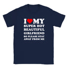 I LOVE MY SUPER HOT BEAUTIFUL GIRLFRIEND SO PLEASE STAY AWAY FROM ME - BABY TEE – Navy