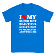 I LOVE MY SUPER HOT BEAUTIFUL GIRLFRIEND SO PLEASE STAY AWAY FROM ME - BABY TEE – Royal