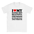 I LOVE MY SUPER HOT BEAUTIFUL GIRLFRIEND SO PLEASE STAY AWAY FROM ME - BABY TEE – White