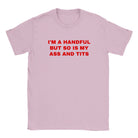 I'M A HANDFUL BUT SO IS MY ASS AND TITS - BABY TEE – Light Pink