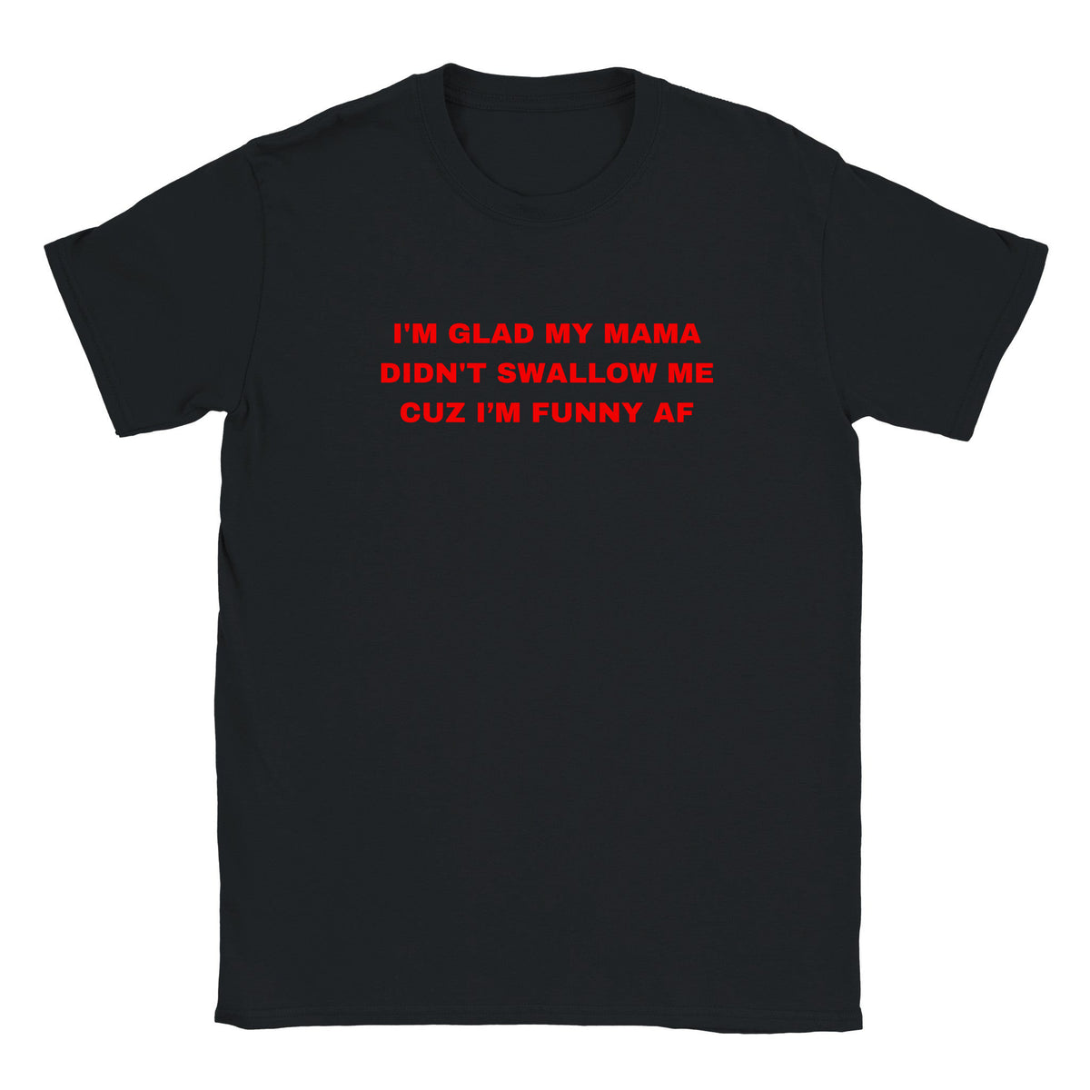 I'M GLAD MY MAMA DIDN'T SWALLOW ME CUZ I'M FUNNY AF - BABY TEE – Black