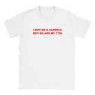 I MAY BE A HANDFUL BUT SO ARE MY TITS - BABY TEE – White