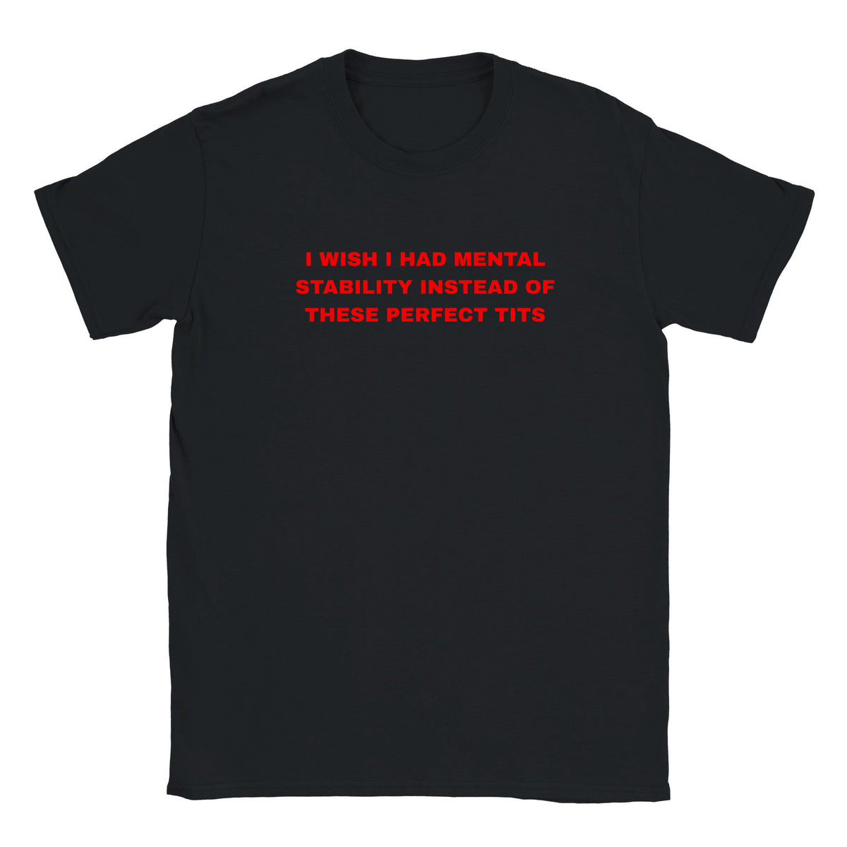 I WISH I HAD MENTAL STABILITY INSTEAD OF THESE PERFECT TITS - BABY TEE – Black