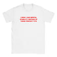 I WISH I HAD MENTAL STABILITY INSTEAD OF THESE PERFECT TITS - BABY TEE – White