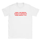 I WISH I HAD MENTAL STABILITY INSTEAD OF THESE PERFECT TITS - BABY TEE – White