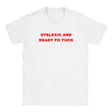 DYSLEXIC AND READY FO TUCK - BABY TEE – White