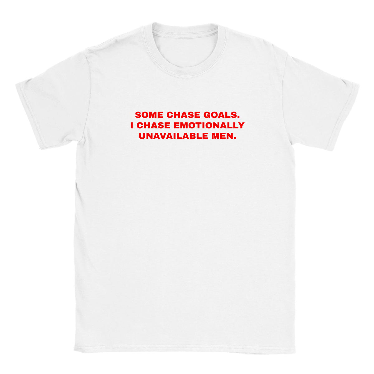 SOME CHASE GOALS. I CHASE EMOTIONALLY UNAVAILABLE MEN. - BABY TEE – White