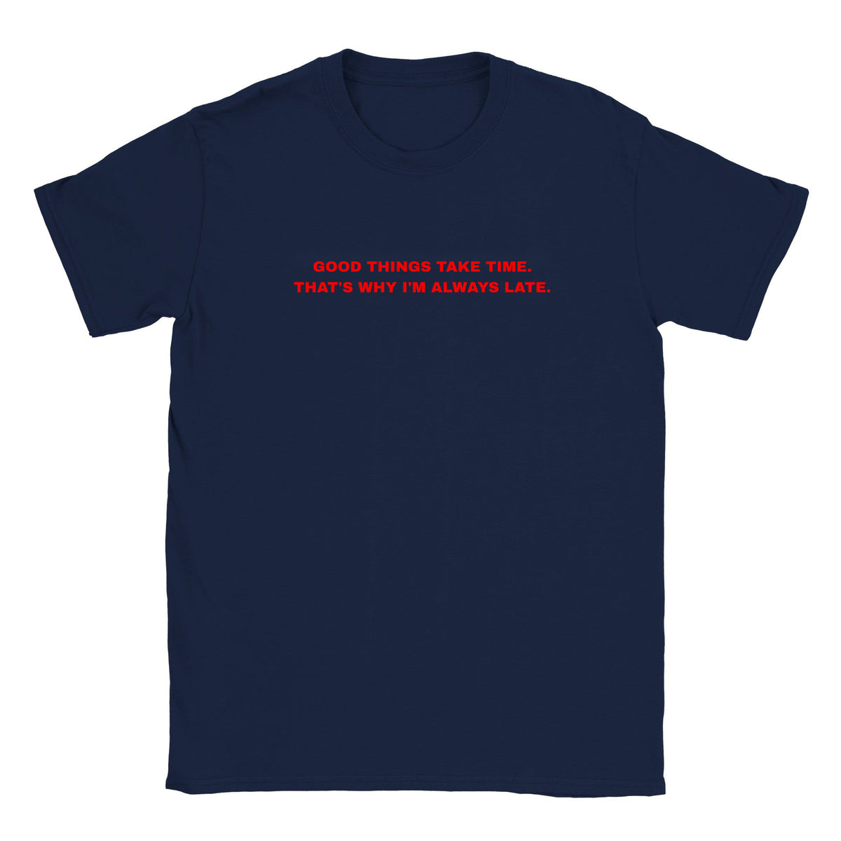 GOOD THINGS TAKE TIME. THAT'S WHY I'M ALWAYS LATE. - BABY TEE – Navy