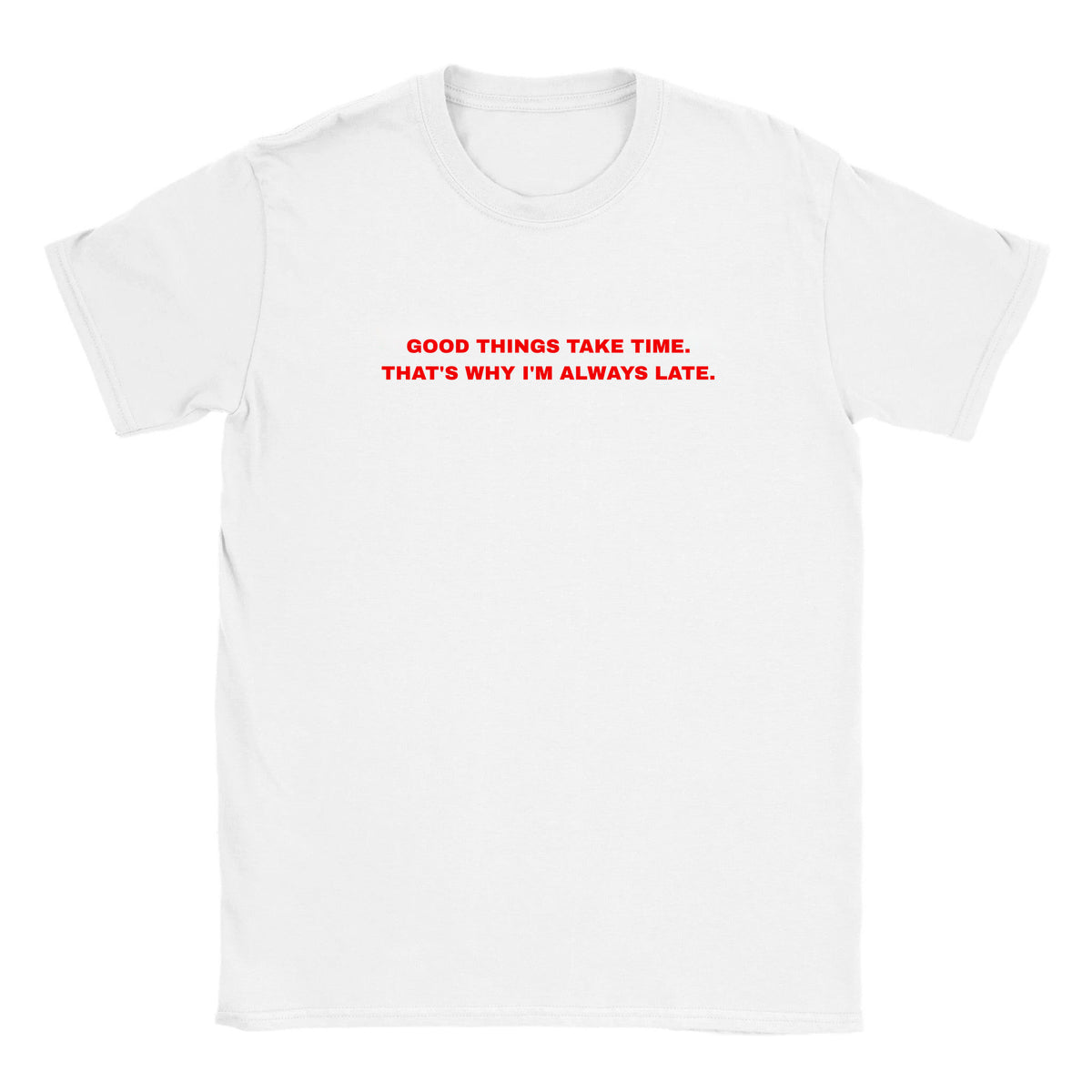 GOOD THINGS TAKE TIME. THAT'S WHY I'M ALWAYS LATE. - BABY TEE – White
