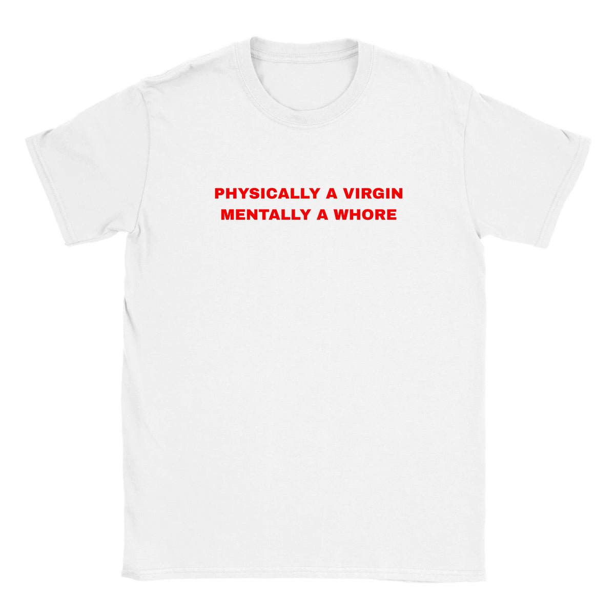 PHYSICALLY A VIRGIN MENTALLY A WHORE - BABY TEE – White