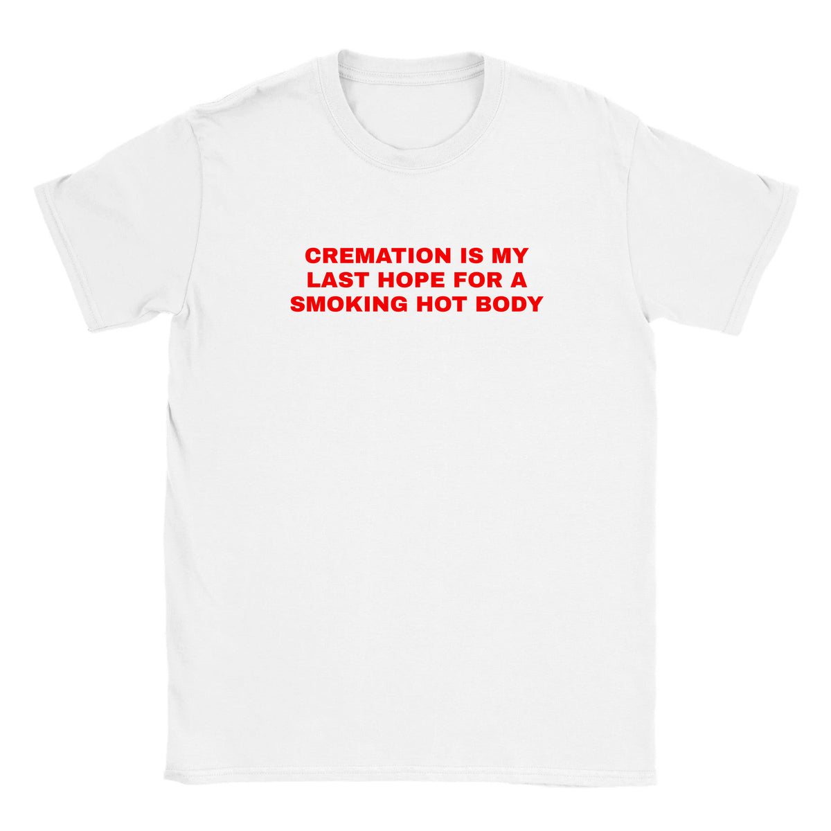 CREMATION IS MY LAST HOPE FOR A SMOKING HOT BODY - BABY TEE – White