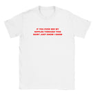 IF YOU EVER SEE MY NIPPLES THROUGH THIS SHIRT JUST KNOW I KNOW - BABY TEE – White