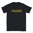DON'T HATE ME IT TURNS ME ON - BABY TEE – Black
