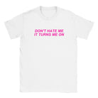 DON'T HATE ME IT TURNS ME ON - BABY TEE – White