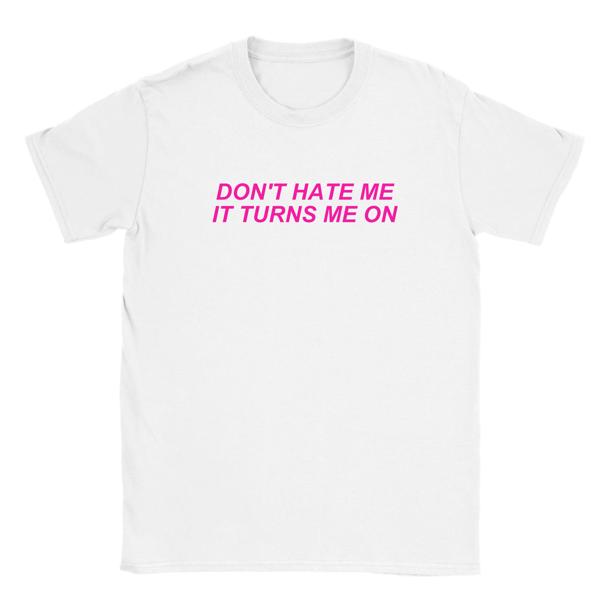 DON'T HATE ME IT TURNS ME ON - BABY TEE – White
